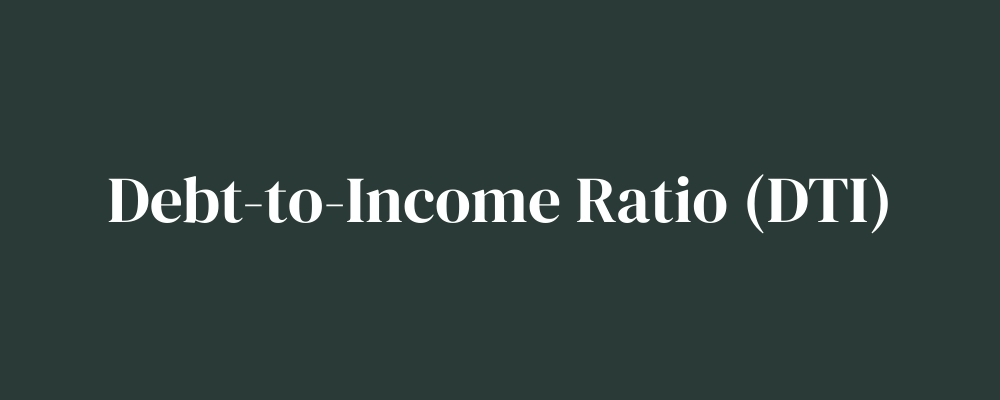 Debt-to-Income Ratio (DTI)