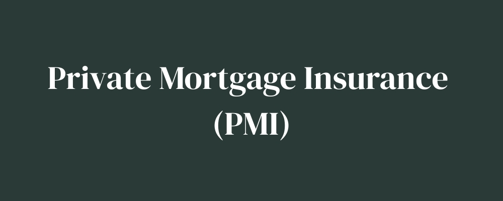 Private Mortgage Insurance (PMI)